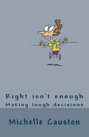 Книга Right Isn't Enough: Making Tough Decisions MS Michelle Causton Fcga