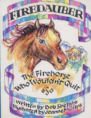 Kniha Firedauber: The Firehorse Who Wouldn't Quit Robert F Shelato