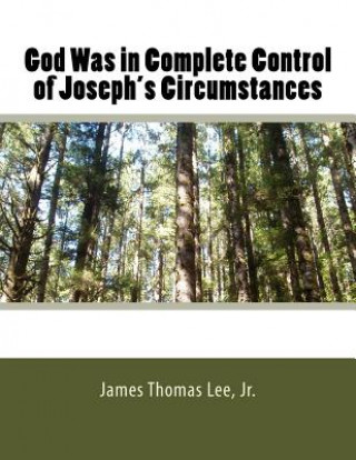 Book GOD WAS IN COMPLETE CONTROL OF JOSEPH'S MR James Thomas Lee Jr