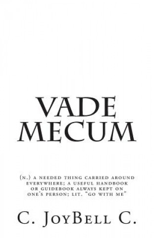 Kniha Vade Mecum: (n.) a needed thing carried around everywhere; a useful handbook or guidebook always kept on one's person; lit. "go wi C Joybell C