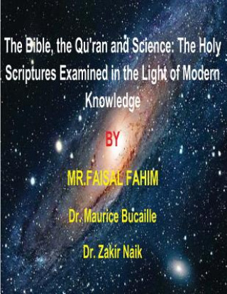 Книга The Bible, the Qu'ran and Science: The Holy Scriptures Examined in the Light of Modern Knowledge: 4 books in 1 MR Faisal Fahim