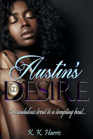 Könyv Austin's Desire: The desires of the heart can make dreams a reality. K K Harris
