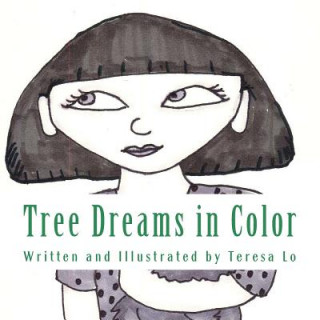 Könyv Tree Dreams in Color: A Book for Young Readers Teresa Lo