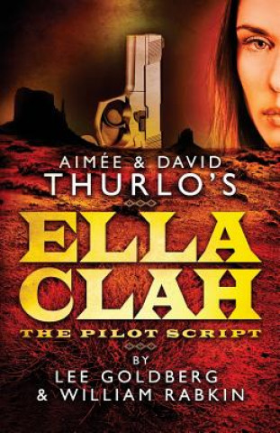 Kniha Aimee & David Thurlo's Ella Clah: The Pilot Script Lee Goldberg