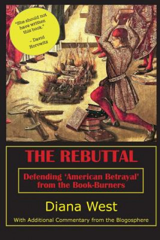Kniha The Rebuttal: Defending 'American Betrayal' from the Book-Burners Diana West