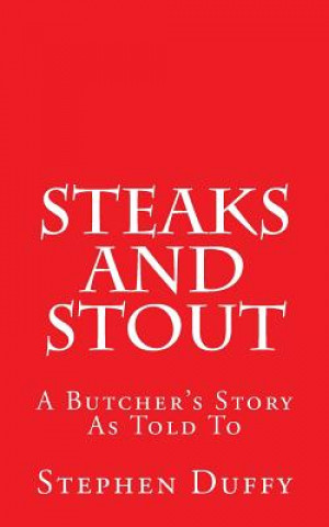 Knjiga Steaks and Stout: A Butcher's Story Stephen Duffy