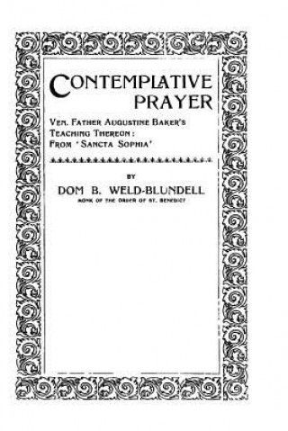 Kniha Contemplative Prayer: Ven. Father Augustine Baker's Teaching Thereon: From 'Sancta Sophia' Dom B Weld-Blundel