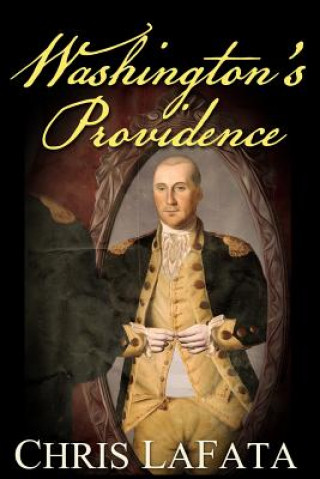 Könyv Washington's Providence: A Timeless Arts Novel Chris Lafata