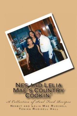 Carte Nes and Lelia Mae's Country Cookin': A Collection of Soul Food Recipes Lelia Mae Rudisell