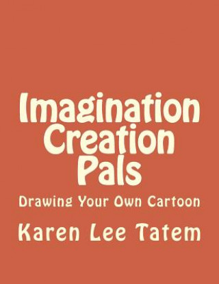 Książka Imagination Creation Pals: Drawing Your Own Cartoon Karen Lee Tatem