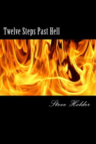 Kniha Twelve Steps Past Hell: For Those Who Don't Fit Into Heaven or Hell Steve a Holder