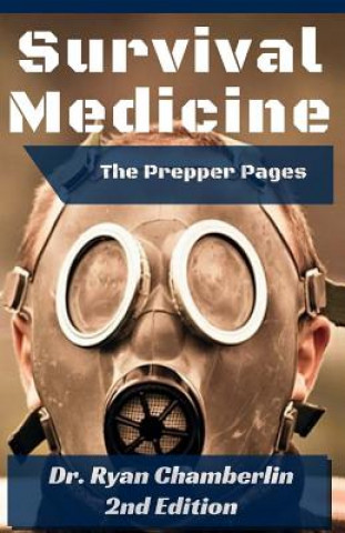 Książka The Prepper Pages: A Surgeon's Guide to Scavenging Items for a Medical Kit, and Putting Them to Use While Bugging Out Dr Ryan Chamberlin