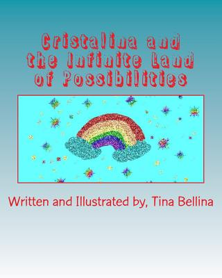 Könyv Cristalina and the Infinite Land of Possibilities Tina Bellina