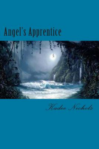 Kniha Angel's Apprentice: Book Two in the Angel's Trilogy Kadee Nichols