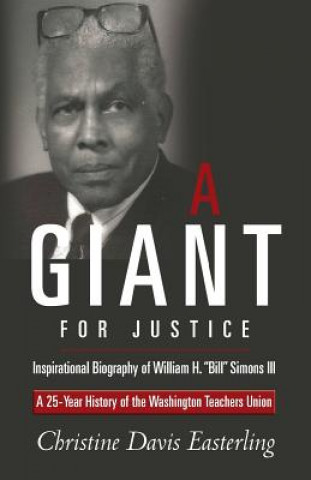 Kniha "A Giant for Justice": A 25-Year History of the Washington Teacher's Union and a Biography of William H. "Bill" Simons III Christine Davis Easterling