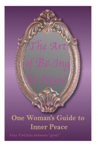 Buch The Art of Be-Ing U- Man: One Woman's Guide to Inner Peace Etta Virginia Johnson Genii