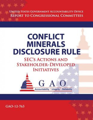 Kniha Conflict Minerals Disclosure Rule: SEC's Actions and Stakeholder-Developed Initiatives Government Accountability Office