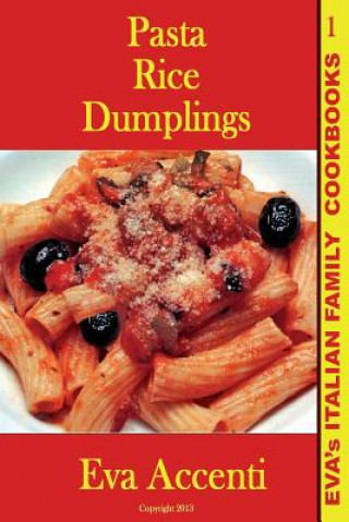 Könyv Pasta-Rice-Dumplings: Eva's Italian Family Cookbooks (B/W) Eva Accenti