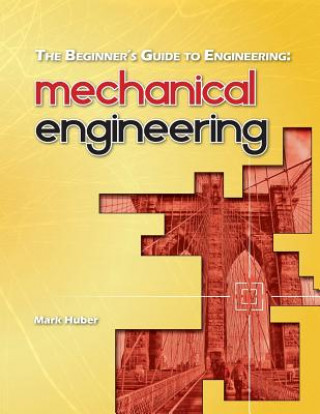 Kniha The Beginner's Guide to Engineering: Mechanical Engineering Mark Huber