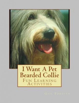 Knjiga I Want A Pet Bearded Collie: Fun Learning Activities Gail Forsyth