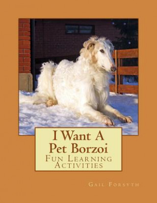 Kniha I Want A Pet Borzoi: Fun Learning Activities Gail Forsyth
