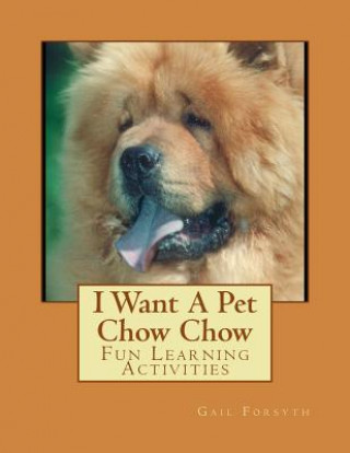 Könyv I Want A Pet Chow Chow: Fun Learning Activities Gail Forsyth