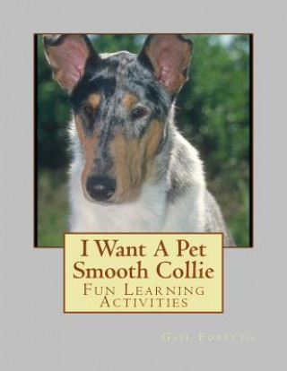 Könyv I Want A Pet Smooth Collie: Fun Learning Activities Gail Forsyth