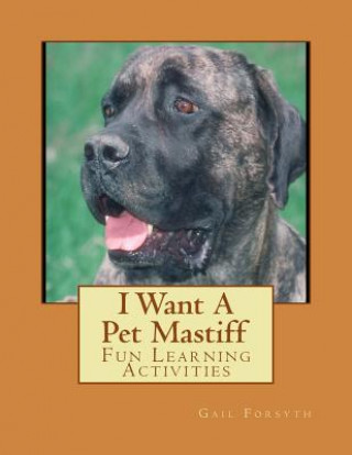 Carte I Want A Pet Mastiff: Fun Learning Activities Gail Forsyth