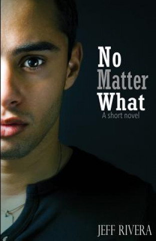 Carte No Matter What: - A Short Novel MR Jeff Rivera