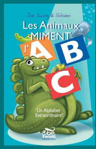 Kniha Les Animaux Miment l'ABC. Un Alphabet extraordinaire! Joe Swing