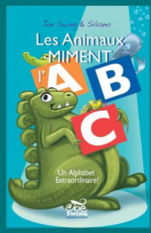 Carte Les Animaux Miment l'ABC. Un Alphabet extraordinaire! Joe Swing