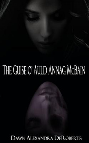 Knjiga The Guise o' Auld Annag McBain: A Scottish Ghost Story MS Dawn Alexandra Derobertis