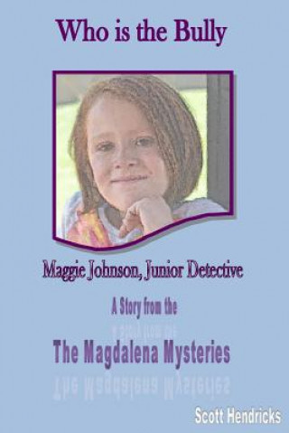 Könyv Who is the Bully: Maggie Johnson, Junior Detective Scott H Hendricks