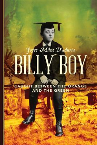 Kniha Billy Boy: Caught Between the Orange and the Green Joyce Milne D'Auria