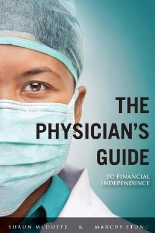 Livre The Physician's Guide to Financial Independence: What every Resident and Fellow should know BEFORE entering practice P Shaun McDuffee