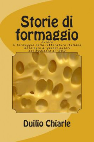 Carte Storie di formaggio ovvero il formaggio nella letteratura italiana Duilio Chiarle