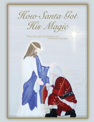 Kniha How Santa Got His Magic Stephanie Elizabeth Eklund