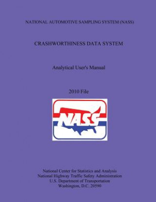 Книга NATIONAL AUTOMOTIVE SAMPLING SYSTEM (NASS) CRASHWORTHINESS DATA SYSTEM Analytical User's Manual 2010 File U S Department of Transportation