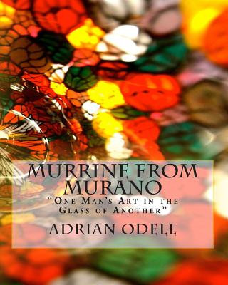 Kniha Murrine from Murano: "One Man's Art in the Glass of Another" MR Adrian John Odell