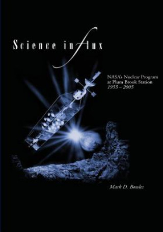 Kniha Science in Flux: NASA's Nuclear Program at Plum Brook Station, 1955 - 2005 National Aeronautics and Administration