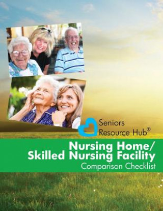 Carte Nursing Home/Skilled Nursing Facility Comparison Checklist: A Tool for Use When Making a Nursing Home/Skilled Nursing Facility Decision (Senior's Reso Kathy Smith