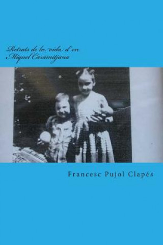 Könyv Retrats de la vida d'en Miquel Casamitjana Francesc Pujol Clapes