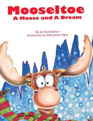 Book Mooseltoe: A Moose and a Dream Jim Semmelman