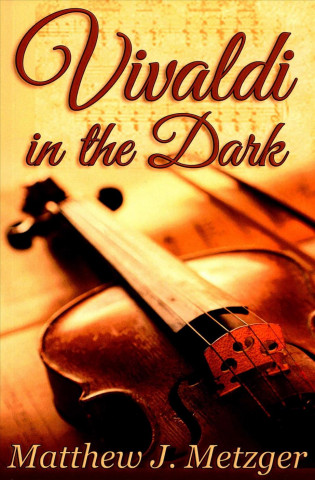 Könyv Vivaldi in the Dark Matthew J Metzger