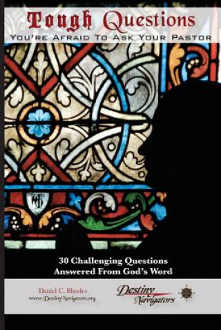Carte Tough Questions...You're Afraid to Ask Your Pastor: 30 Challenging Questions Answered From God's Word Daniel C Rhodes