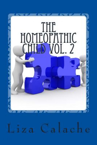 Carte Homeopathic Child Vol. 2: A Parent's Handbook To Common Acute Ailments Liza Calache Cch