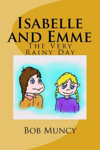 Kniha Isabelle and Emme: The Very Rainy Day Bob Muncy