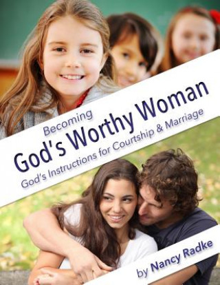 Könyv Becoming God's Worthy Woman: A Study for Teen Girls Nancy Radke