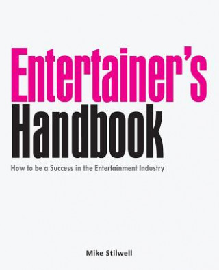 Książka Entertainer's Handbook: How to be a Success in the Entertainment Industry Mike Stilwell