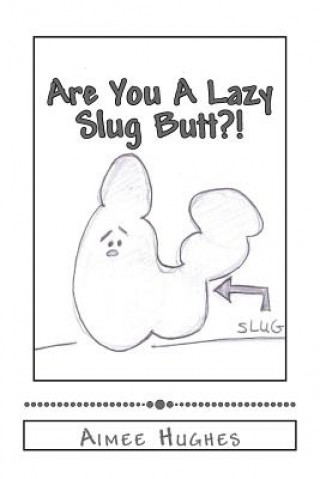 Knjiga Are You A Lazy Slug Butt?! Aimee Hughes